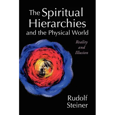 The Spiritual Hierarchies and the Physical World: Reality and Illusion