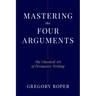 Mastering the Four Arguments: The Classical Art of Persuasive Writing
