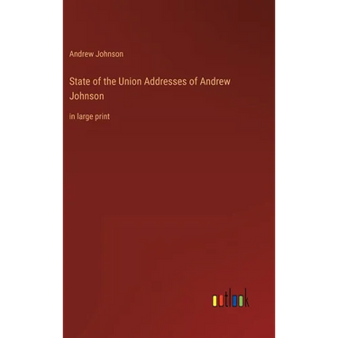 State of the Union Addresses of Andrew Johnson: in large print