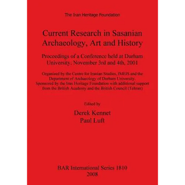 Current Research in Sasanian Archaeology, Art and History: Proceedings of a Conference held at Durham University, November 3rd and 4th, 2001.