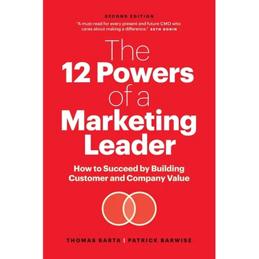 The 12 Powers of a Marketing Leader: How to Succeed by Building Customer and Company Value