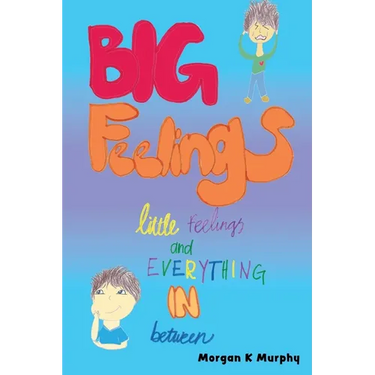 Big Feelings, Little Feelings, and Everything in Between