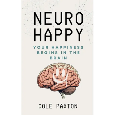 Neuro Happy: Your Happiness Begins in the Brain