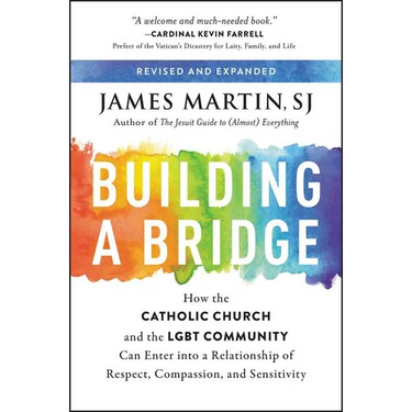 Building a Bridge: How the Catholic Church and the LGBT Community Can Enter Into a Relationship of Respect, Compassion, and Sensitivity