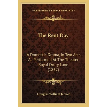 The Rent Day: A Domestic Drama, In Two Acts, As Performed At The Theater Royal Drury Lane (1832)