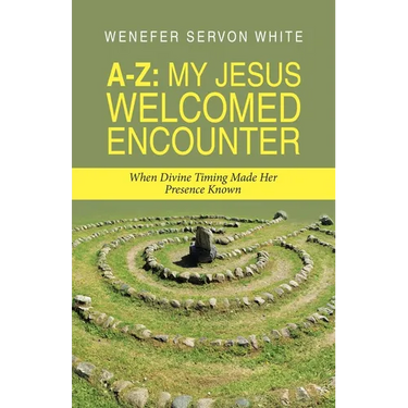 A-Z: My Jesus Welcomed Encounter: When Divine Timing Made Her Presence Known