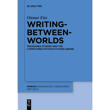 Writing-Between-Worlds: Transarea Studies and the Literatures-Without-A-Fixed-Abode
