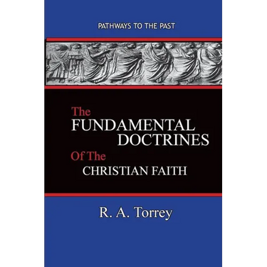 The Fundamental Doctrines of the Christian Faith: Pathways To The Past