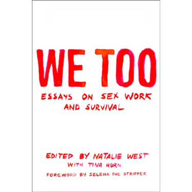 We Too: Essays on Sex Work and Survival: Essays on Sex Work and Survival