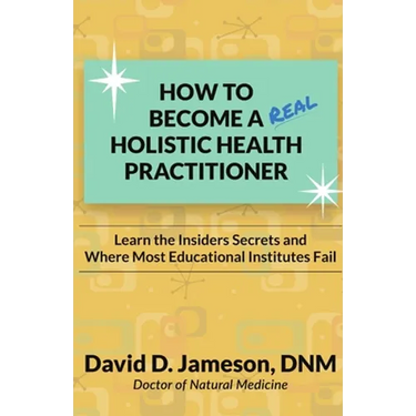 How to Become a REAL Holistic Health Practitioner: Learn the Insider's Secrets and Where Most Educational Institutes Fail