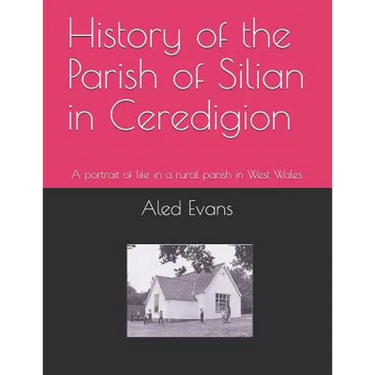History of the Parish of Silian in Ceredigion: A Portrait of Life in a Rural Parish in West Wales