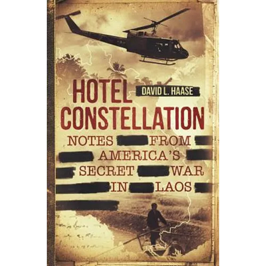 Hotel Constellation: Notes from America's Secret War in Laos