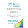 What Science Tells Us about Autism Spectrum Disorder: Making the Right Choices for Your Child
