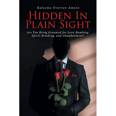 Hidden In Plain Sight: Are You Being Groomed for Love-Bombing, Spirit-Breaking, and Abandonment?