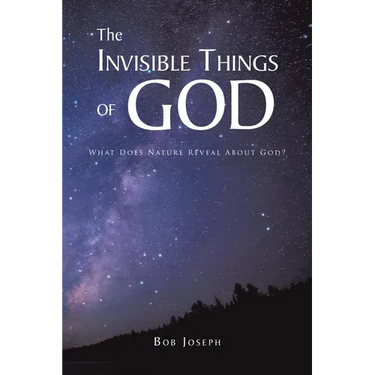 The Invisible Things of God: What Does Nature Reveal About God?