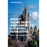 Disney Theme Parks and America's National Narratives: Mirror, Mirror, for Us All
