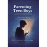 Parenting Teen Boys in Today's Digital World: A Modern Guide to Raising Confident, Responsible Young Men