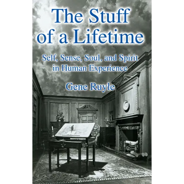 The Stuff of a Lifetime: Self, Sense, Soul, and Spirit in Human Experience