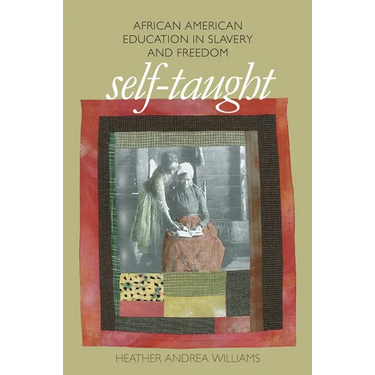 Self-Taught: African American Education in Slavery and Freedom