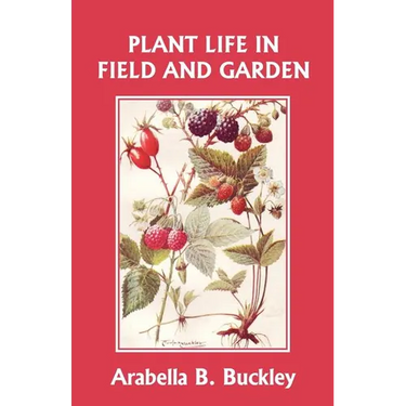 Plant Life in Field and Garden (Yesterday's Classics)