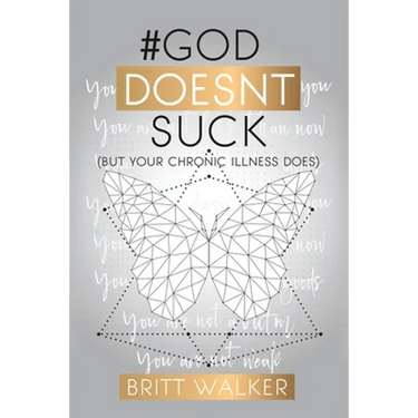 God Doesn't Suck: (But Your Chronic Illness Does)