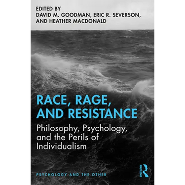 Race, Rage, and Resistance: Philosophy, Psychology, and the Perils of Individualism
