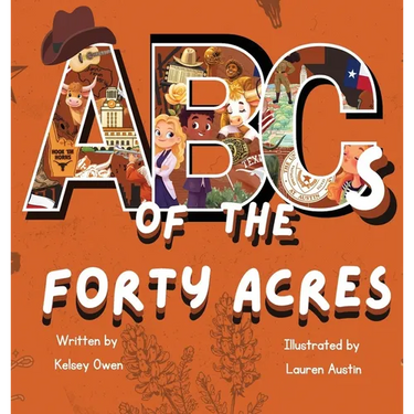 ABC's of The Forty Acres: For the Future Longhorn