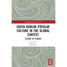 South Korean Popular Culture in the Global Context: Beyond the Fandom