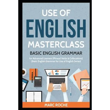 Use of English Masterclass: Basic English Grammar for Advanced Learners (Phrasal Verbs & Collocations): Basic English Grammar for Use of English Serie