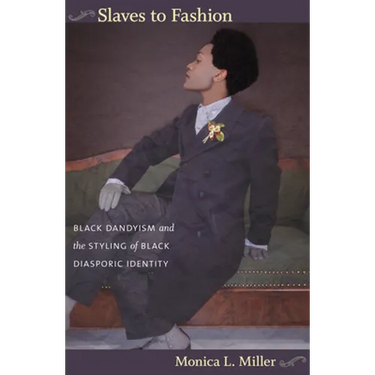 Slaves to Fashion: Black Dandyism and the Styling of Black Diasporic Identity