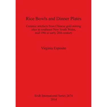 Rice Bowls and Dinner Plates: Ceramic artefacts from Chinese gold mining sites in southeast New South Wales, mid 19th to early 20th century