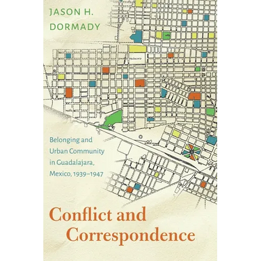 Conflict and Correspondence: Belonging and Urban Community in Guadalajara, Mexico, 1939-1947