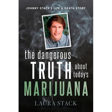 The Dangerous Truth About Today's Marijuana: Johnny Stack's Life and Death Story