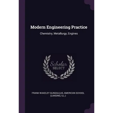 Modern Engineering Practice: Chemistry, Metallurgy, Engines