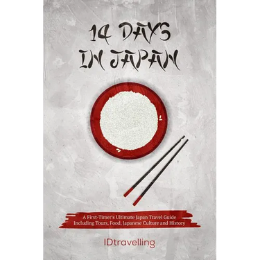 14 Days in Japan: A First-Timer's Ultimate Japan Travel Guide Including Tours, Food, Japanese Culture and History