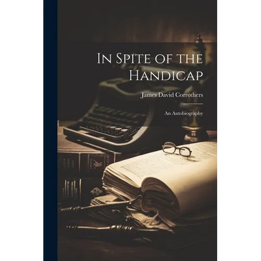 In Spite of the Handicap: An Autobiography