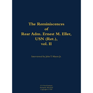 The Reminiscences of Rear Adm. Ernest M. Eller, USN (Ret.), Vol. 2: 1903-1992