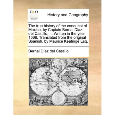 The true history of the conquest of Mexico, by Captain Bernal Diaz del Castillo, ... Written in the year 1568. Translated from the original Spanish, b