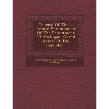 Journal of the ... Annual Encampment of the Department of Michigan, Grand Army of the Republic...