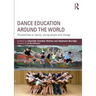 Dance Education Around the World: Perspectives on Dance, Young People and Change