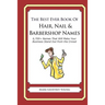 The Best Ever Book of Hair, Nail & Barbershop Names: 6,700+ Names That Will Make Your Business Stand Out from the Crowd