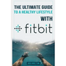 The Ultimate Guide to a Healthy Lifestyle with Fitbit: All The Features Of Fitbit In Questions & Answers