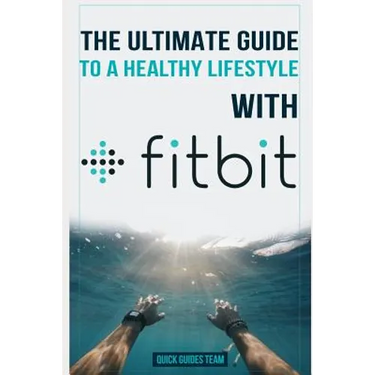 The Ultimate Guide to a Healthy Lifestyle with Fitbit: All The Features Of Fitbit In Questions & Answers