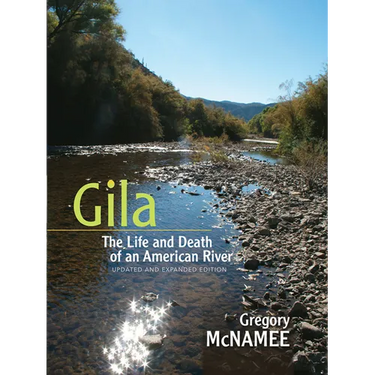 Gila: The Life and Death of an American River (Updated, Expanded)