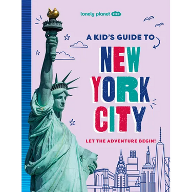 Lonely Planet Kids a Kid's Guide to New York City: Unlock the Magic of Travel Discover Secret & Surprising Places Packed with Amazing Facts, Top Spots