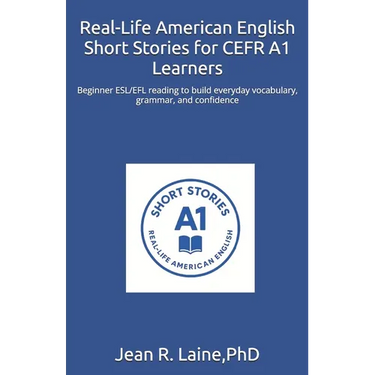 Real-Life American English Short Stories for CEFR A1 Learners: Beginner ESL/EFL reading to build everyday vocabulary, grammar, and confidence