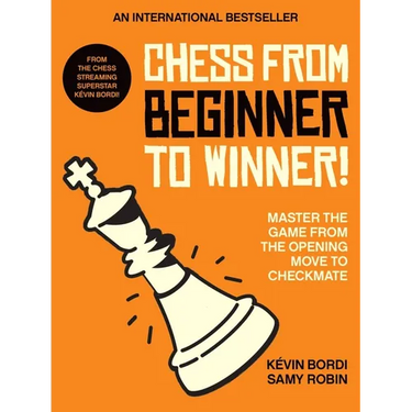 Chess from Beginner to Winner!: Master the Game from the Opening Move to Checkmate
