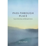 Pass-Through Place: Essays on Home, Hope, and Following the Horizon