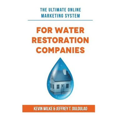 The Ultimate Online Marketing System for Water Restoration Companies