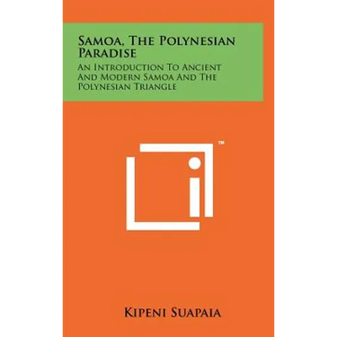 Samoa, The Polynesian Paradise: An Introduction To Ancient And Modern Samoa And The Polynesian Triangle